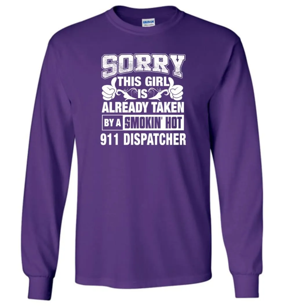 911 Dispatcher Shirt Sorry This Girl Is Already Taken By A Smokin' Hot - Long Sleeve T-Shirt